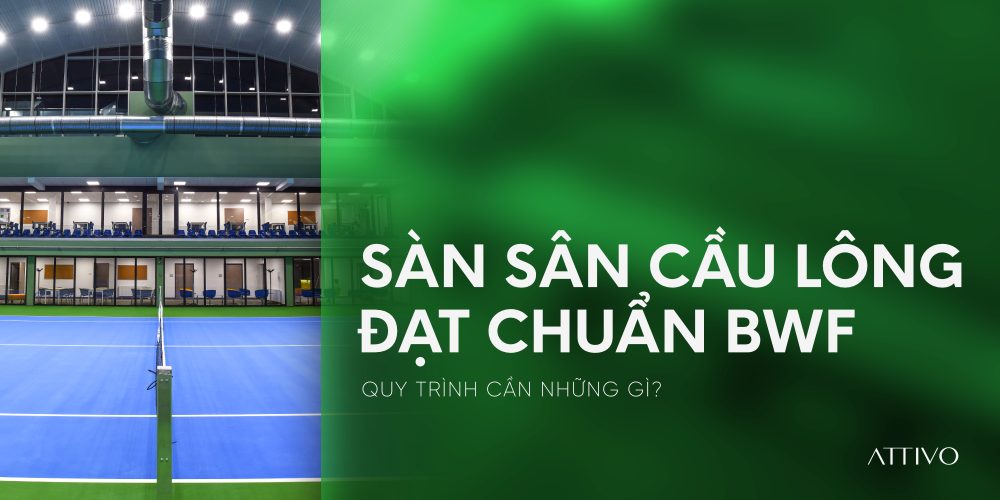 Sàn sân cầu lông đạt chuẩn BWF: cần những gì? 2