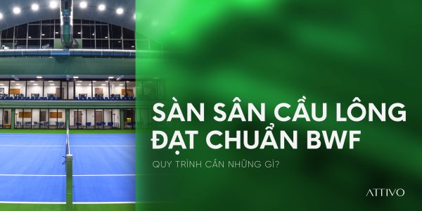 Sàn sân cầu lông đạt chuẩn BWF: cần những gì? 1