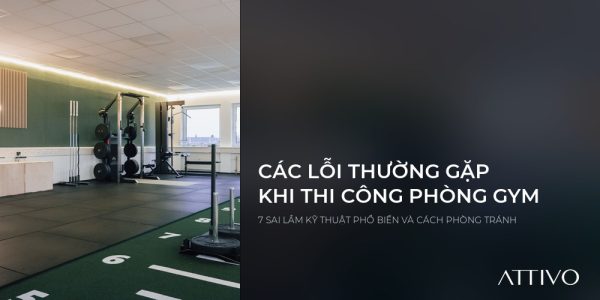 Các Lỗi Thường Gặp Khi Thiết Kế Thi Công Phòng Gym Và Cách Phòng Tránh 8