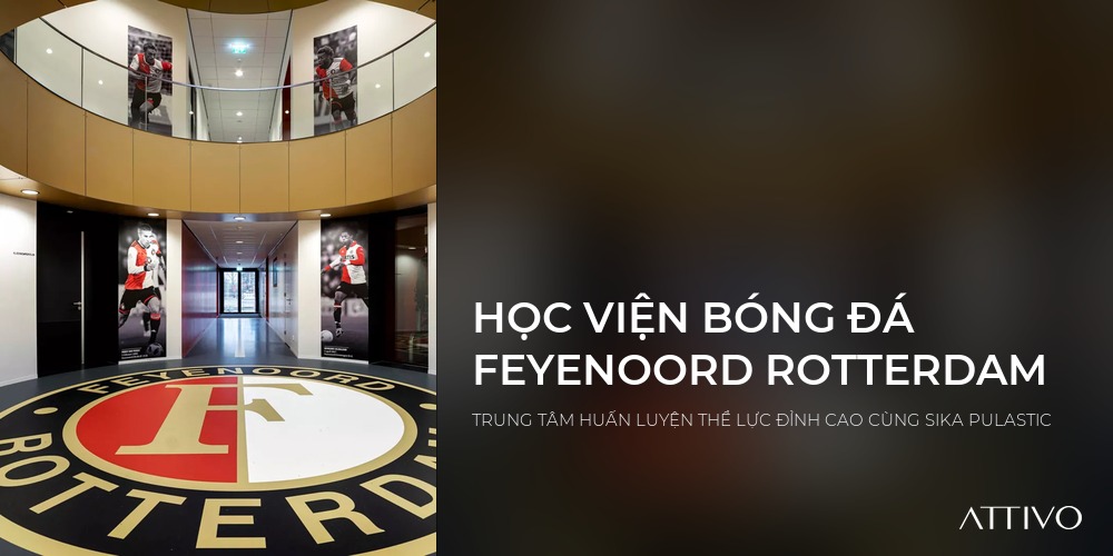 HỌC VIỆN BÓNG ĐÁ FEYENOORD ROTTERDAM - TRUNG TÂM HUẤN LUYỆN THỂ LỰC ĐỈNH CAO CÙNG SIKA PULASTIC | Attivo International