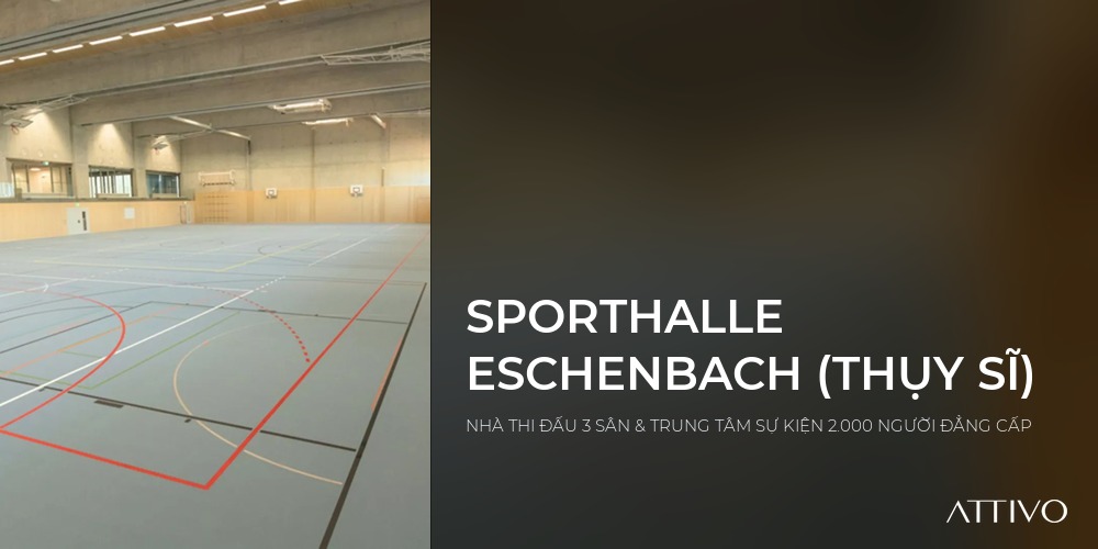 SPORTHALLE ESCHENBACH (THỤY SĨ) - NHÀ THI ĐẤU 3 SÂN & TRUNG TÂM SỰ KIỆN 2.000 NGƯỜI ĐẲNG CẤP | Attivo International