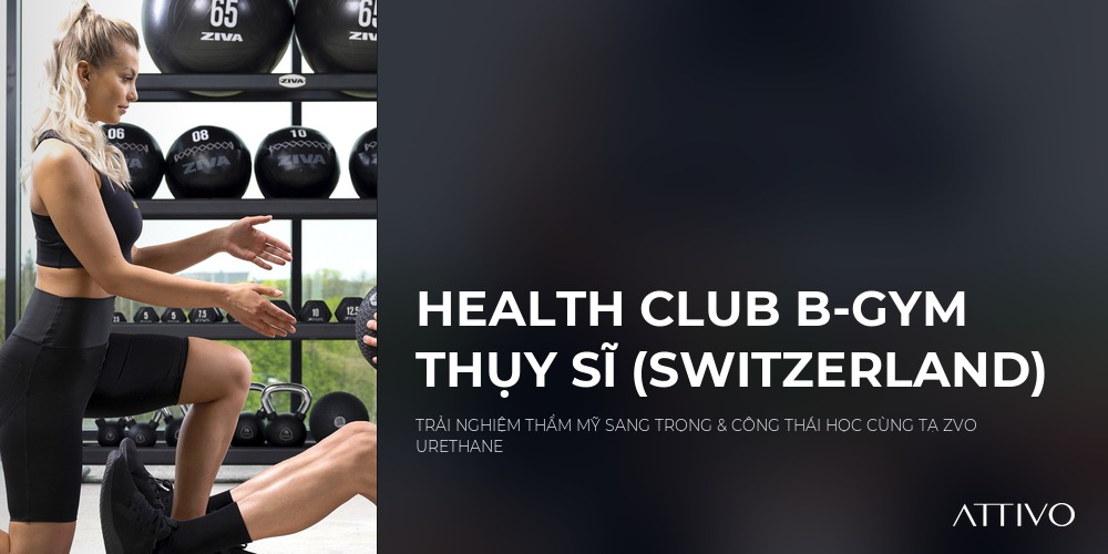 Case Study B-Gym (Thụy Sĩ): Trải Nghiệm Thẩm Mỹ Sang Trọng & Công Thái Học Đỉnh Cao Với Tạ ZVO Urethane | Thiết bị gym ZIVA A