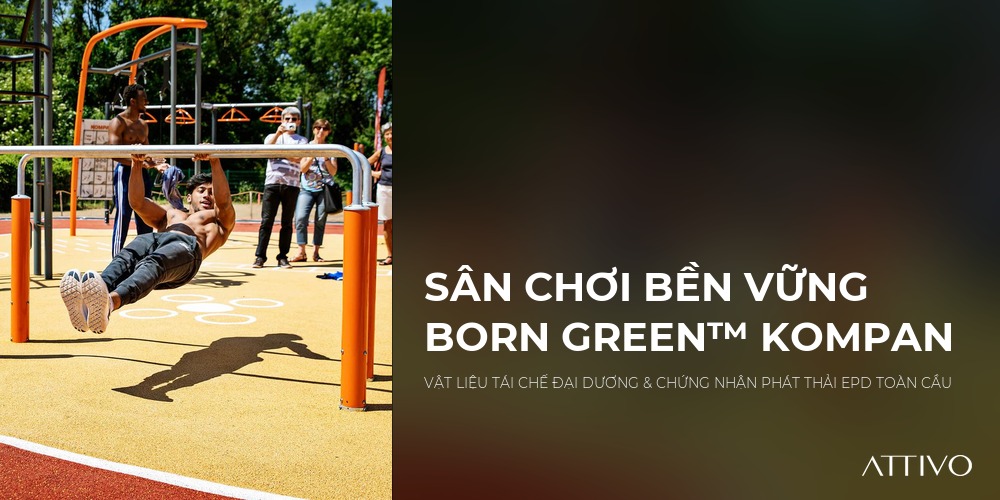 SÂN CHƠI BỀN VỮNG BORN GREEN™ KOMPAN - VẬT LIỆU TÁI CHẾ ĐẠI DƯƠNG & CHỨNG NHẬN PHÁT THẢI EPD TOÀN CẦU | Thiết bị sân chơi KOM