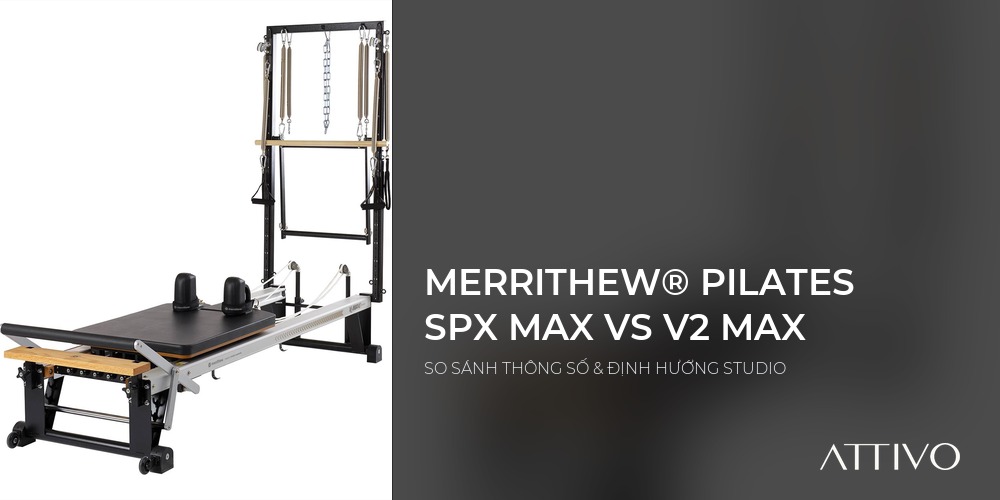 So sánh máy tập Pilates Merrithew SPX Max và V2 Max
