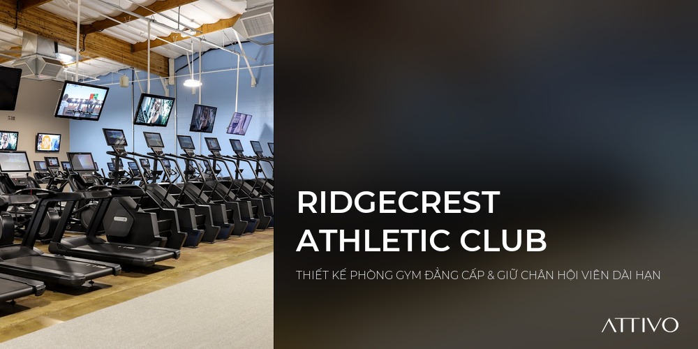 RIDGECREST ATHLETIC CLUB - THIẾT KẾ PHÒNG GYM ĐẲNG CẤP & GIỮ CHÂN HỘI VIÊN DÀI HẠN | Attivo International