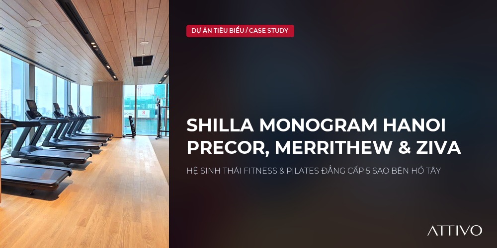 Shilla Monogram Hanoi Westlake: Hệ Sinh Thái Fitness & Merrithew Pilates 5 Sao Cùng Precor & ZIVA 3