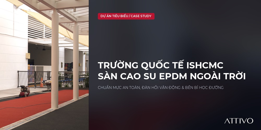 Thi Công Sàn Cao Su EPDM Ngoài Trời Cho Trường Quốc Tế ISHCMC: Chuẩn Mực An Toàn & Đàn Hồi Vận Động 1