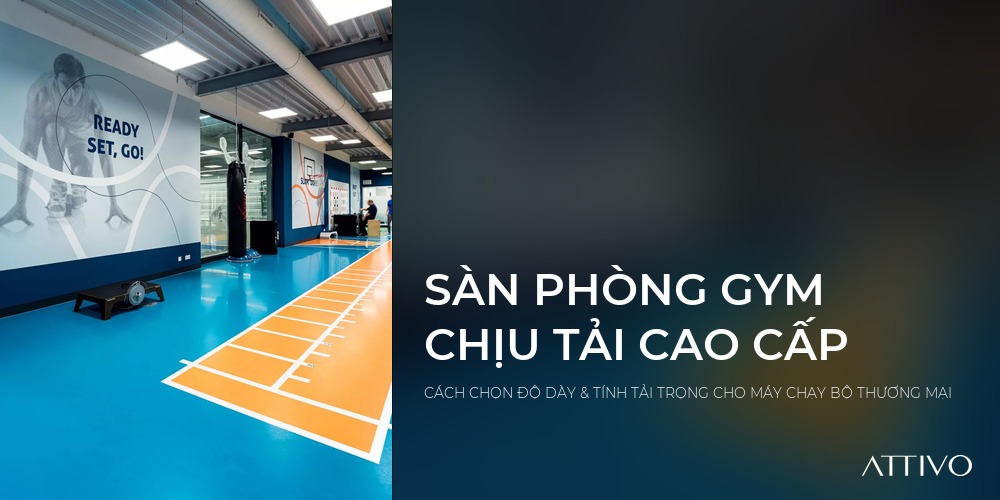SÀN PHÒNG GYM CHỊU TẢI CAO CẤP - CÁCH CHỌN ĐỘ DÀY & TÍNH TẢI TRỌNG CHO MÁY CHẠY BỘ THƯƠNG MẠI | Attivo International