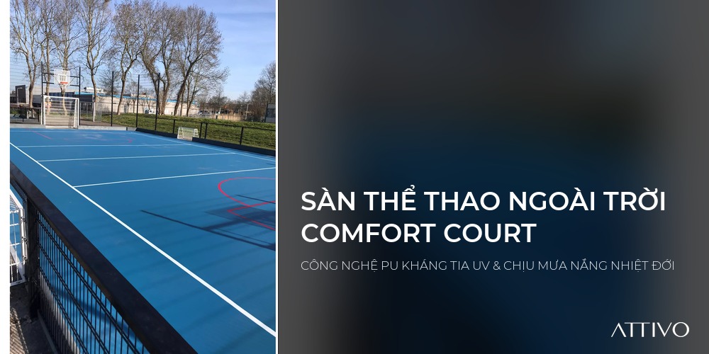 SÀN THỂ THAO NGOÀI TRỜI COMFORT COURT - CÔNG NGHỆ PU KHÁNG TIA UV & CHỊU MƯA NẮNG NHIỆT ĐỚI | Attivo International