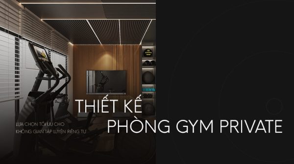 Thiết kế phòng gym chuyên nghiệp - Thiết kế phòng gym private